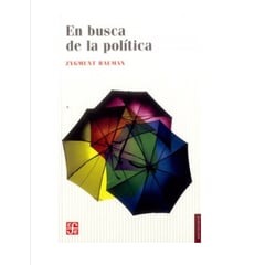 FONDO DE CULTURA ECONOMICA - En Busca De La Política Zygmunt Bauman