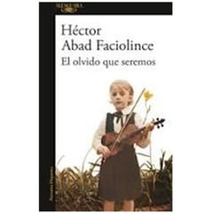 ALFAGUARA - El olvido que seremos - Héctor Abad Faciolince