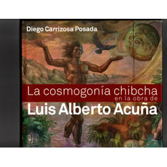 GENERICO - LA COSMOGONÍA CHIBCHA EN LA OBRA DE LUIS ALBERTO ACUÑA