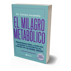 EDITORIAL PLANETA - El Milagro Metabólico. Dr. Carlos Jaramillo