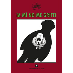 EDICIONES DE LA FLOR - A Mí No Me Grite! / Quino