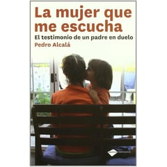 PLATAFORMA - La Mujer Que Me Escucha. El Testimonio De Un Padre En Duelo