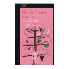 ALFAGUARA - Animales Del Fin Del Mundo. Gloria Susana Esquivel