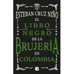 EDICIONES B - El Libro Negro De La Brujería En Colombia. Esteban Cruz