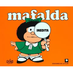 EDICIONES DE LA FLOR - Mafalda Inédita. Quino