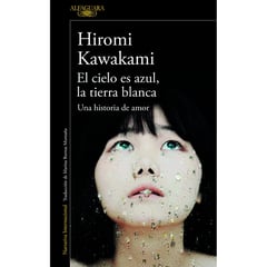 ALFAGUARA - El Cielo Es Azul, La Tierra Blanca. Hiromi Kawakami