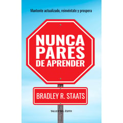 EDITORIAL TALLER DEL EXITO - Nunca Pares De Aprender. Bradley R. Staats