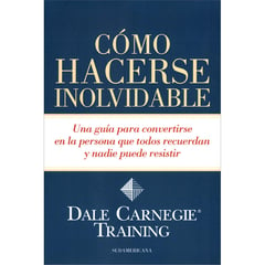 EDITORIAL SUDAMERICANA - Como Hacerse Inolvidable. Dale Carnegie