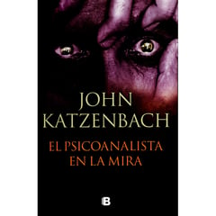 EDICIONES B - El Psicoanalista En La Mira. John Katzenbach