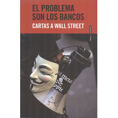 SEXTO PISO - Libro El Problema Son Los Bancos. Cartas A Wall Street