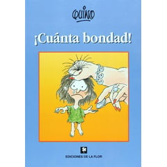 EDICIONES DE LA FLOR - Cuanta Bondad! / Quino