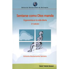 UNIVERSIDAD DE ANTIOQUIA - Sentarse Como Dios Manda (3ª Ed.) Ergonomia En La Vida Diari