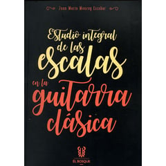 UNIVERSIDAD EL BOSQUE - Libro Estudio Integral De Las Escalas En La Guitarra Clasica