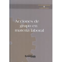 UNIVERSIDAD EXTERNADO DE COLOMBIA - Libro Acciones De Grupo En Materia Laboral
