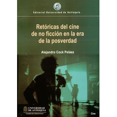 UNIVERSIDAD DE ANTIOQUIA - Retoricas Del Cine De No Ficcion En La Era De La Posverdad