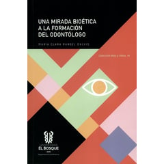 UNIVERSIDAD EL BOSQUE - Libro Una Mirada Bioetica A La Formacion Del Odontologo