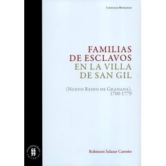 UNIVERSIDAD DEL ROSARIO - Familias De Esclavos En La Villa De San Gil Nuevo Reino De G