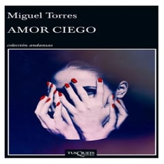 TUSQUETS EDITORES - Libro Amor Ciego de Miguel Torres