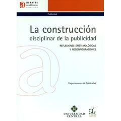 UNIVERSIDAD CENTRAL - Libro La Construccion Disciplinar /exp/ De La Publicidad