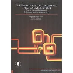 UNIVERSIDAD DEL ROSARIO - Estado de Derecho colombiano frente a la corrupción Retos y oportunidades a partir del Estatuto Anticorrupción de 2011 El