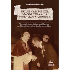 UNIVERSIDAD DEL MAGDALENA - De los campos del Magdalena a la diplomacia mundial Vivencias de un provinciano autodidacta que cambiaron la historia de la Cancillería colombiana