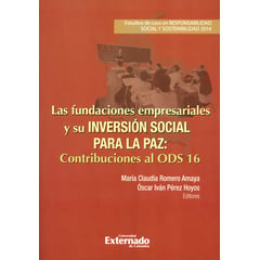 UNIVERSIDAD EXTERNADO DE COLOMBIA - Fundaciones empresariales y su inversión social para la paz contribuciones al ODS 16 Las