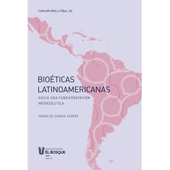 UNIVERSIDAD EL BOSQUE - Bioéticas latinoamericanas Hacia una fundamentación prodedéutica