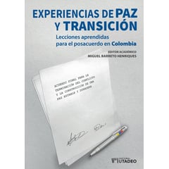 UNIVERSIDAD JORGE TADEO LOZANO - Experiencias de paz y transición Lecciones aprendidas para el posacuerdo en Colombia