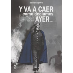 LOM EDICIONES - Y va a caer como decíamos ayer Tomo II Informes mensuales de coyuntura política 1985-1989