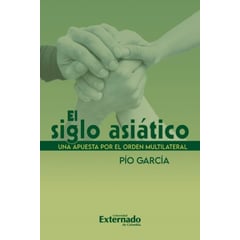 UNIVERSIDAD EXTERNADO DE COLOMBIA - Siglo asiático Una apuesta por el orden multilateral El