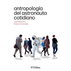 UNIVERSIDAD JORGE TADEO LOZANO - Antropología del astronauta cotidiano