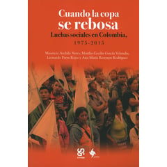 CINEP - Cuando la copa se rebosa Luchas sociales en Colombia 1975-2015