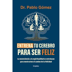 GRIJALBO - Entrena Tu Cerebro Para Ser Feliz. Dr. Pablo Gómez