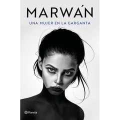 EDITORIAL PLANETA - Una mujer en la garganta - Marwán