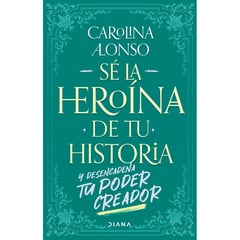 EDITORIAL PLANETA - Sé la heroína de tu historia - Del Pilar Alonso Caldas